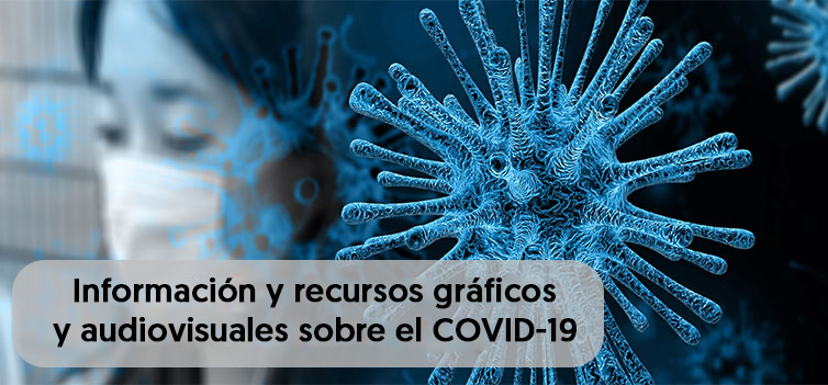 Información y recursos gráficos y audiovisuales sobre el COVID-19