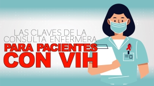 ¿Cómo dar una buena atención a los pacientes con VIH durante las consultas enfermeras?